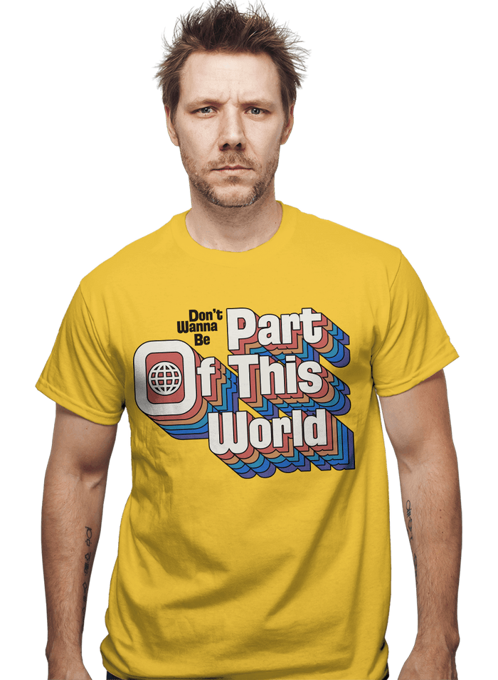 Daily_Deal_Shirts Don't Wanna Be Part Of This World Don't Wanna Be Part Of This World